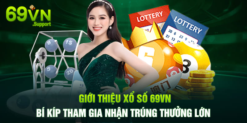 Xổ Số 69VN - Bí kíp tham gia nhận thưởng cực lớn