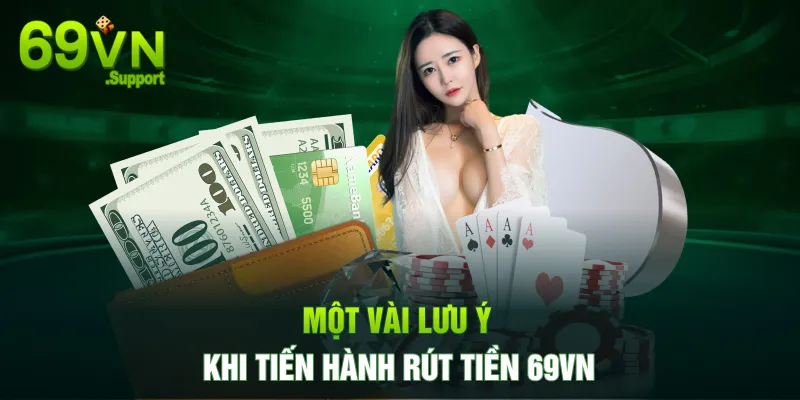 Lưu ý quan trọng trong quá trình rút tiền 69VN 